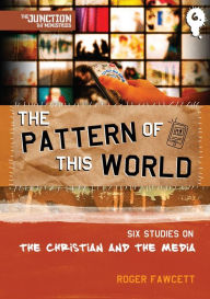 Title: The Pattern of This World: Book 6: Six Youth Group Studies on the Christian and Media, Author: Roger Fawcett