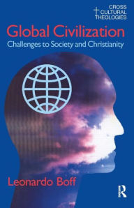 Title: Global Civilization: Challenges to Society and to Christianity / Edition 1, Author: Leonardo Boff