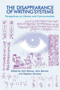 Title: The Disappearance of Writing Systems: Perspectives on Literacy and Communication, Author: John Baines