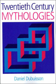 Title: Twentieth Century Mythologies: Dumaezil, Laevi-Strauss, Eliade, Author: Daniel Dubuisson