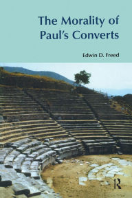 Title: The Morality of Paul's Converts, Author: Edwin D. Freed