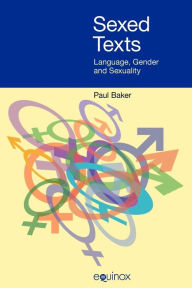 Title: Sexed Texts: Language, Gender and Sexuality, Author: Paul Baker