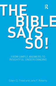 Title: The Bible Says So!: From Simple Answers to Insightful Understanding / Edition 1, Author: Edwin D. Freed