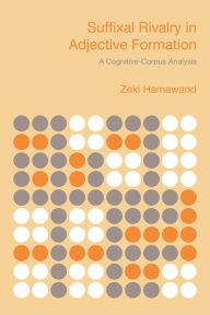 Title: Suffixal Rivalry in Adjective Formation: A Cognitive-Corpus Analysis / Edition 1, Author: Zeki Hamawand