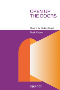 Title: Open up the Doors: Music in the Modern Church / Edition 1, Author: Mark Evans