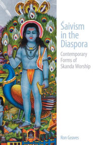 Title: Saivism in the Diaspora: Contemporary Forms of Skanda Worship, Author: Ron Geaves