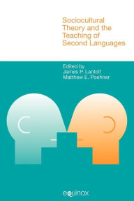 Title: Sociocultural Theory and the Teaching of Second Languages / Edition 1, Author: James P Lantolf