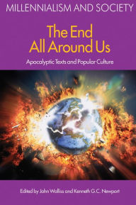 Title: The End All Around Us: Apocalyptic Texts and Popular Culture, Author: John Walliss