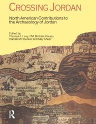 Title: Crossing Jordan: North American Contributions to the Archaeology of Jordan, Author: Thomas Evan Levy