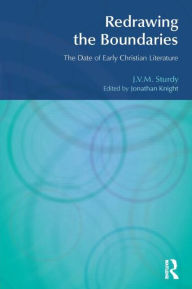 Title: Redrawing the Boundaries: The Date of Early Christian Literature / Edition 1, Author: J. V. M. Sturdy