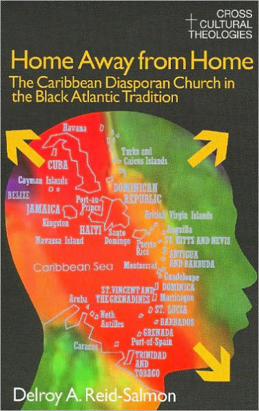 Home Away from Home: The Caribbean Diasporan Church in the Black Atlantic Tradition / Edition 1