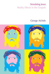 Title: Simulating Jesus: Reality Effects in the Gospels, Author: George Aichele