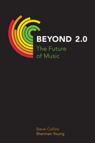 Title: Beyond 2.0: The Future of Music, Author: Steve Collins