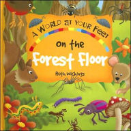 On the Forest Floor: A World-at-Your Feet Book
