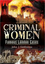 Criminal Women: Famous London Cases