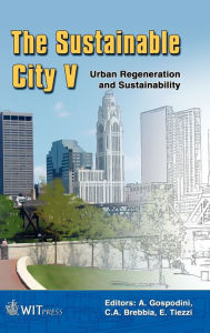 Title: The Sustainable City V: Urban Regeneration and Sustainability, Author: Carlos A. Brebbia
