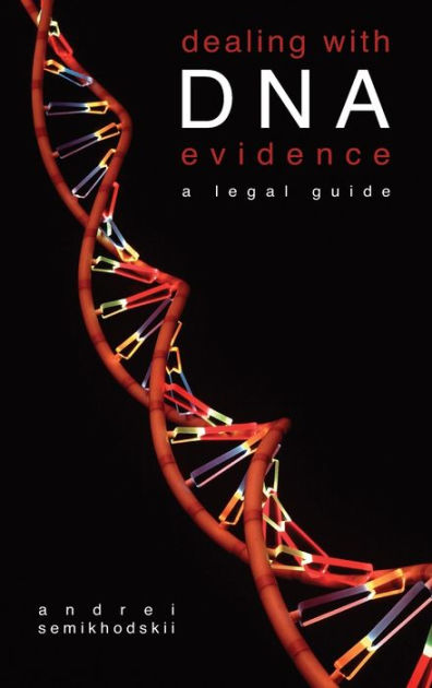 Dealing With DNA Evidence: A Legal Guide / Edition 1 By Andrei ...