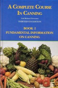 A Complete Course in Canning and Related Processes, Volume 1: Fundamental Information on Canning / Edition 13
