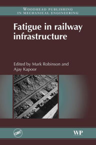 Title: Fatigue in Railway Infrastructure, Author: Mark Robinson
