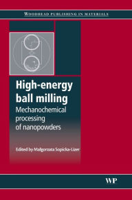 Title: High-Energy Ball Milling: Mechanochemical Processing of Nanopowders, Author: Malgorzata Sopicka-Lizer