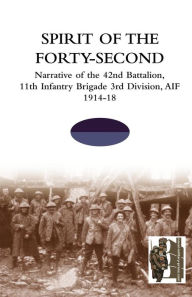 Title: SPIRIT OF THE FORTY- SECONDNarrative of the 42nd Battalion, 11th Infantry Brigade 3rd Division, AIF 1914-18, Author: TBC