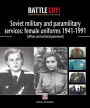 Soviet Military and Paramilitary Services: Female Uniforms 1941-1991: (officer and enlisted personnel)