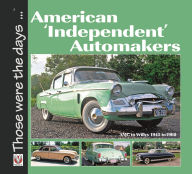 Title: American 'Independent' Automakers: AMC to Willys 1945 to 1960, Author: Norm Mort