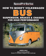 Title: How to Modify Volkswagen Bus Suspension, Brakes & Chassis for High Performance: Updated & Enlarged New Edition, Author: James Hale