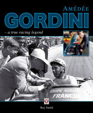 Title: Amedee Gordini: A True Racing Legend, Author: Roy Smith