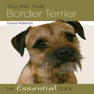 Title: You and Your Border Terrier: The Essential Guide, Author: David Alderton