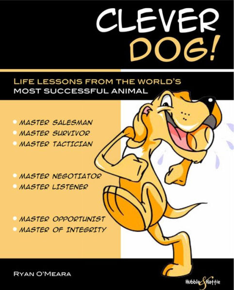 Clever Dog: Life Lessons From the World's Most Successful Animal