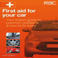 Title: First Aid for Your Car: Your Expert Guide to Common Problems & How to Fix Them, Author: Carl Collins
