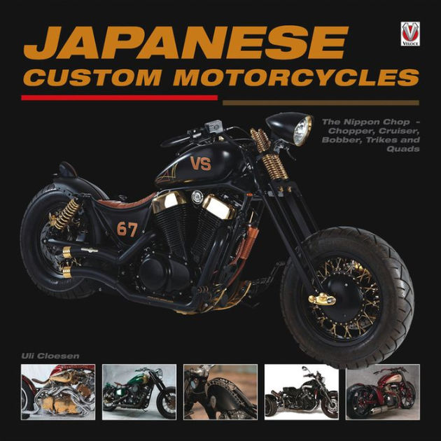 Japanese Custom Motorcycles The Nippon Chop Chopper Cruiser Bobber Trikes And Quads By Uli Cloesen Hardcover Barnes Noble