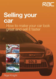 Title: Selling your car: How to make your car look great and how to sell it fast, Author: Nigel Knight