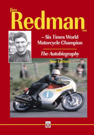 Title: Jim Redman: Six Times World Motorcycle Champion - The Autobiography, Author: Jim Redman