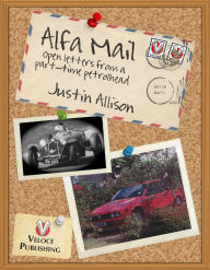 Title: Alfa Mail: Open letters from a part-time petrol head, Author: Justin Allison