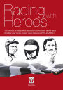 Racing with Heroes: The stories, settings and characters from some of the most thrilling and iconic motor races between 1935 and 2011