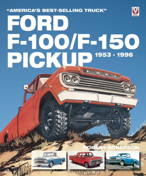 Ford F-100/F-150 Pickup 1953 to 1996: America's best-selling Truck