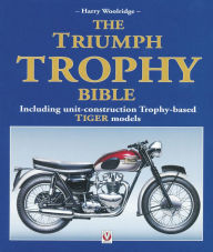Title: The Triumph Trophy Bible: Including unit-construction Trophy-based TIGER models, Author: Harry Woolridge