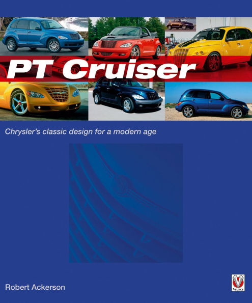 Chrysler PT Cruiser: The book of Chryslers classic design for a modern age