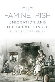 Title: The Famine Irish: Emigration and the Great Hunger, Author: Ciaran Reilly