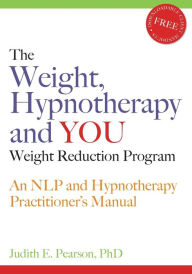 Title: The Weight, Hypnotherapy and You Weight Reduction: An NLP and Hypnotherapy Practitioner's Manual, Author: Judith E Pearson