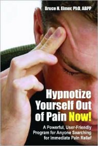 Title: Hypnotize Yourself Out of Pain Now!: A Powerful, User-Friendly Program for Anyone Searching for Immediate Pain Relief, Author: Bruce N. Eimer
