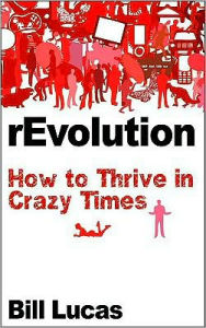 Title: rEvolution: How to Thrive in Crazy Times, Author: Bill Lucas