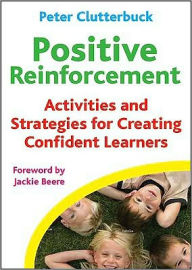 Positive Reinforcement: Activities and Strategies for Creating Confident Learners