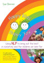 Happy Kids Happy You: Using NLP to bring out the best in ourselves and the children we care for