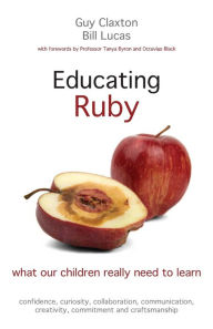 Title: Educating Ruby: What our children really need to learn, Author: Guy Claxton