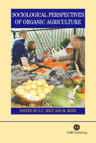 Title: Sociological Perspectives of Organic Agriculture: From Pioneer to Policy, Author: Georgina Holt