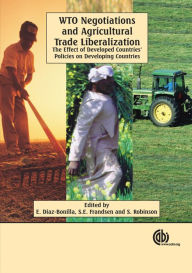 Title: WTO Negotiations and Agricultural Trade Liberalization: The Effect of Developed Countries' Policies on Developing Countries, Author: Eugenio Diaz-Bonilla
