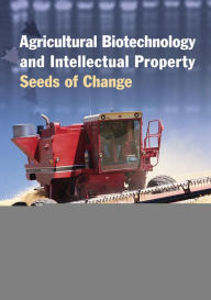 Title: Agricultural Biotechnology and Intellectual Property: Seeds of Change, Author: Jay Kesan